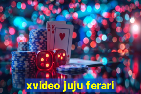 xvideo juju ferari